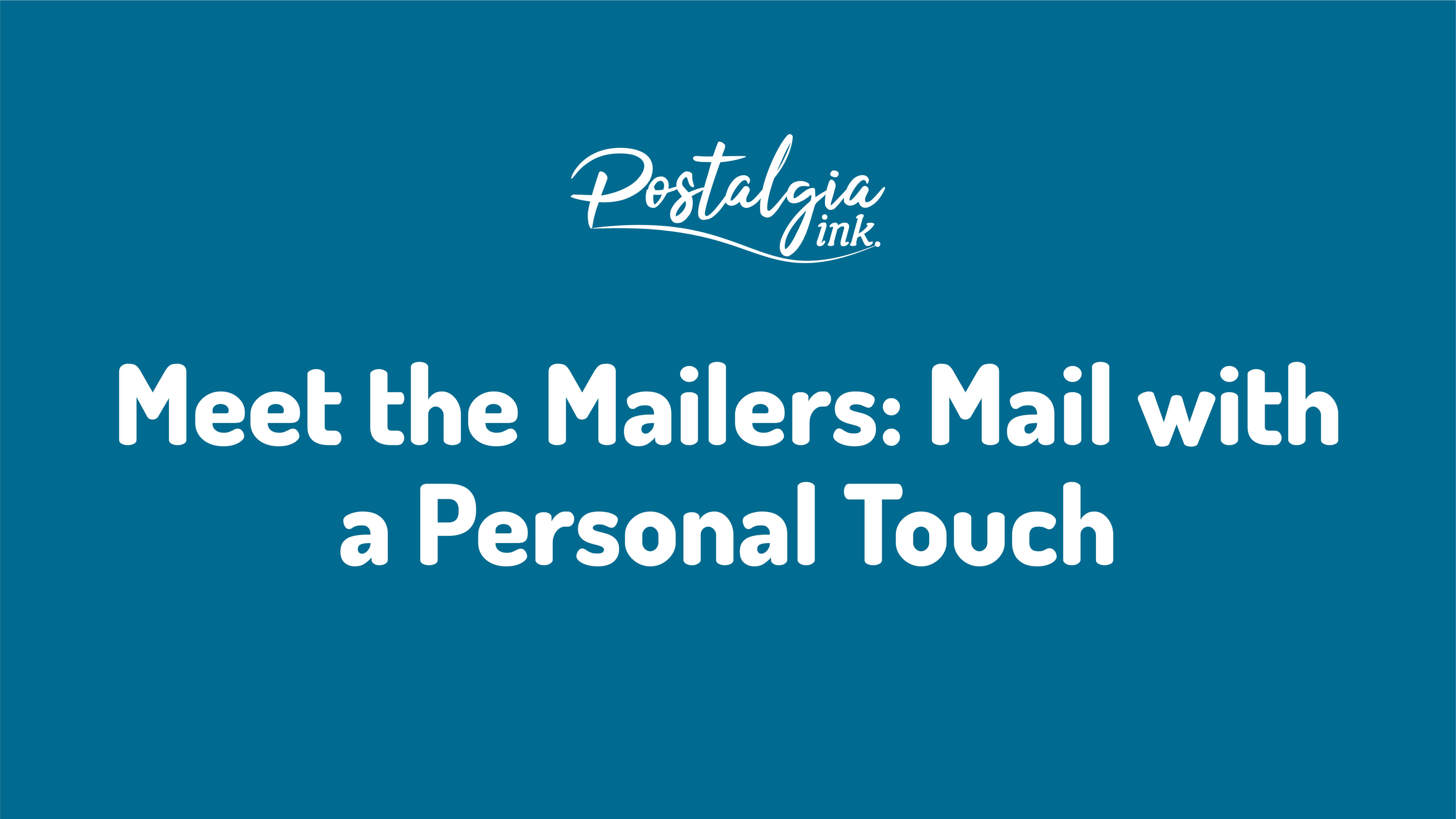 Meet the Mailers Mail with a Personal Touch